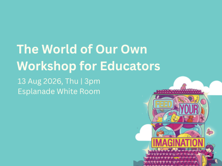 Esplanade Presents Feed Your Imagination (F.Y.I) 2026 The World of Our Own Workshop for Educators By The Psychology Atelier